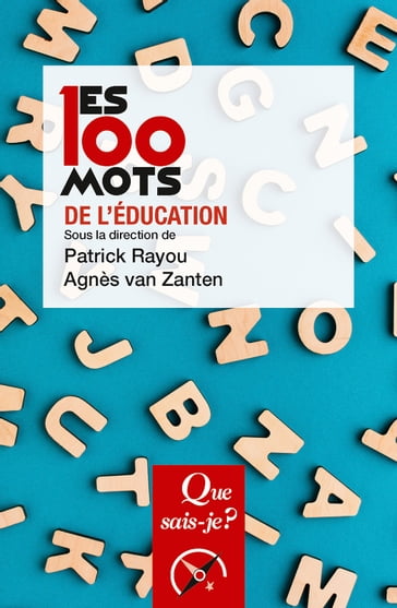 Les 100 mots de l'éducation - Agnès Van Zanten - Patrick Rayou