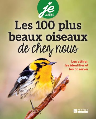 Les 100 plus beaux oiseaux de chez nous - Pratico Édition Pratico Édition