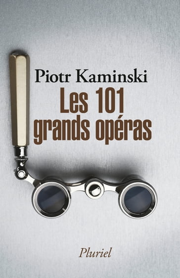 Les 101 grands opéras - Piotr Kaminski