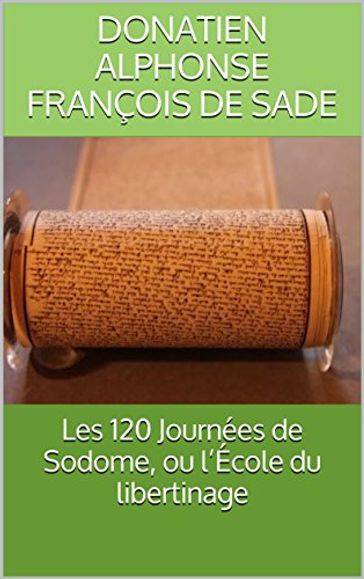 Les 120 Journées de Sodome, ou l'École du libertinage - Donatien Alphonse François de Sade