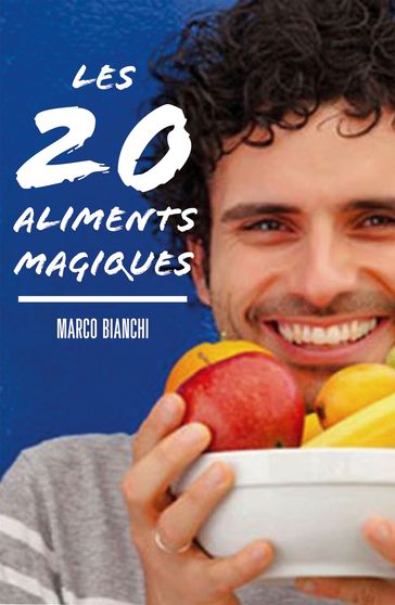 Les 20 aliments magiques - Marco Bianchi