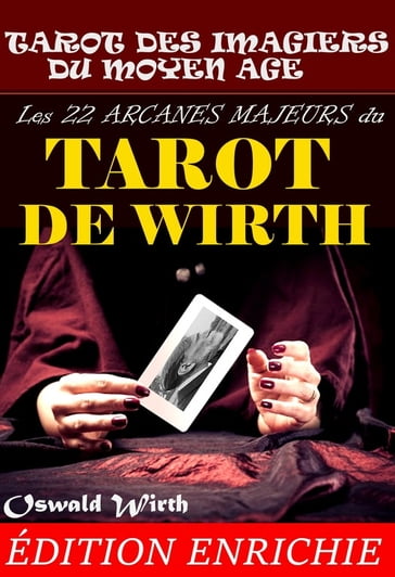 Les 22 Arcanes Majeurs du Tarot de Wirth : ou le Tarot des Imagiers du Moyen Âge. - OSWALD WIRTH