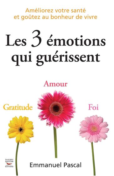 Les 3 émotions qui guérissent - Emmanuel PASCAL