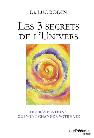 Les 3 secrets de l'Univers - Des révélations qui vont changer votre vie - Collectif