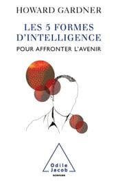 Les 5 Formes d intelligence pour affronter l avenir