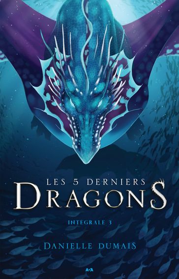 Les 5 derniers dragons - Intégrale 3 (Tome 5 et 6) - Danielle Dumais