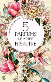 Les 5 parfums de notre histoire