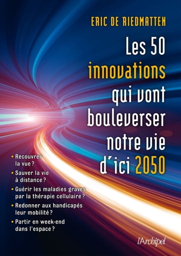 Les 50 innovations qui vont bouleverser nos vies d'ici 2050 - André Brahic - Eric de Riedmatten - Laurent Meillaud