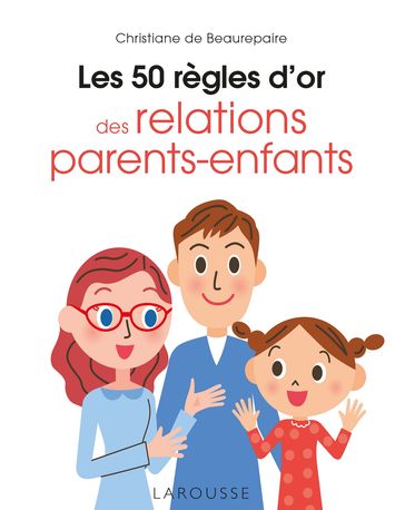 Les 50 règles d'or des relations parents-enfants - Christiane de Beaurepaire
