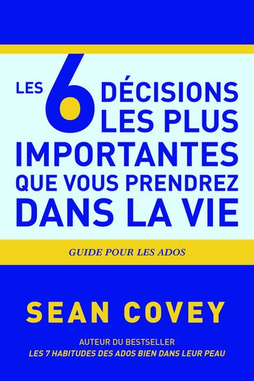 Les 6 Décisions les plus Importantes que Vous Prendrez Dans la Vie - Sean Covey