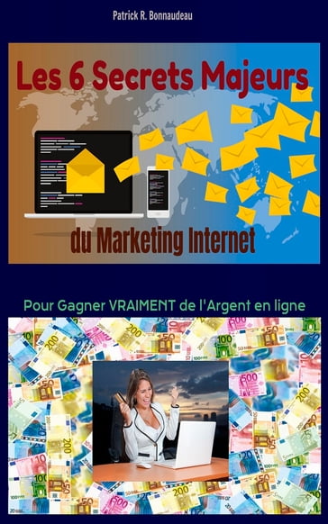 Les 6 Secrets Majeurs du Marketing Internet - Patrick Bonnaudeau