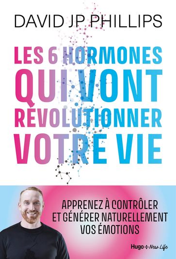 Les 6 hormones qui vont révolutionner votre vie - David-jp Phillips - David JP Phillips