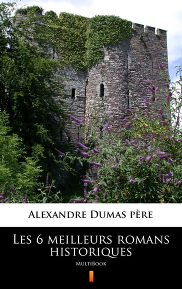 Les 6 meilleurs romans historiques - Alexandre (pére) Dumas
