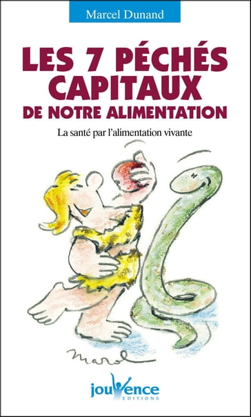 Les 7 péchés capitaux de notre alimentation - Marcel Dunand