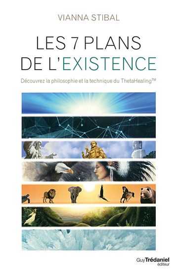 Les 7 plans de l'existence - Découvrez la philosophie et la technique du ThetaHealing - Vianna Stibal