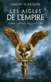 Les Aigles de l Empire, T1 : L Aigle de la légion