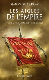 Les Aigles de l Empire, T2 : La Conquête de l Aigle