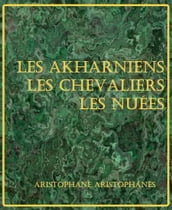 Les Akharniens Les Chevaliers Les Nuées