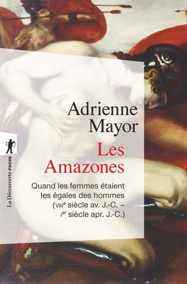 Les Amazones - Quand les femmes étaient les égales des hommes (VIIIe av. J.-C. - Ie apr. J.-C.) - Adrienne Mayor - Violaine Sebillotte-Cuchet