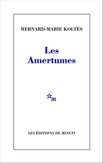 Les Amertumes - Bernard-Marie Koltes