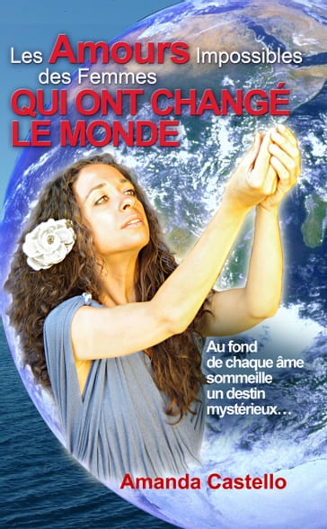 Les Amours Impossibles des Femmes qui ont changé le Monde - Amanda Castello