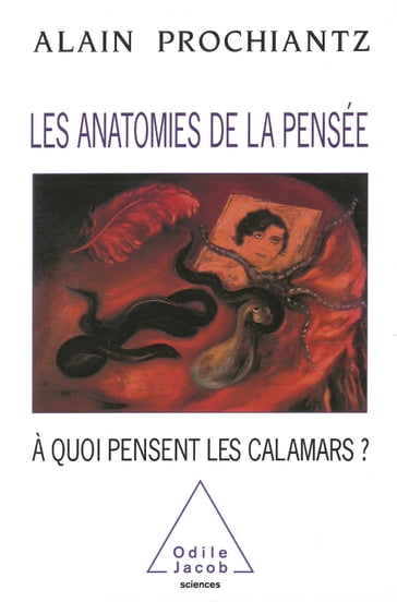 Les Anatomies de la pensée - Alain Prochiantz