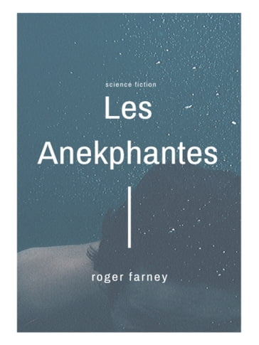 Les Anekphantes - Roger Farney