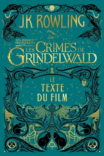 Les Animaux fantastiques : Les Crimes de Grindelwald - Le texte du film - J. K. Rowling