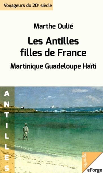 Les Antilles, filles de France (Martinique - Guadeloupe - Haïti) - Marthe Oulié