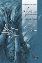 Les Aphrodites : Intrigante Agathe - Volume 1