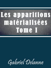 Les Apparitions matérialisées des vivants et des morts - Tome I