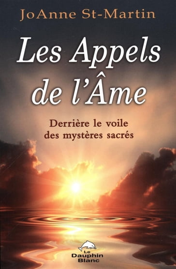 Les Appels de l'Âme : Derrière le voile des mystères sacrés - JoAnne St-Martin