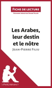 Les Arabes, leur destin et le nôtre de Jean-Pierre Filiu (Fiche de lecture)