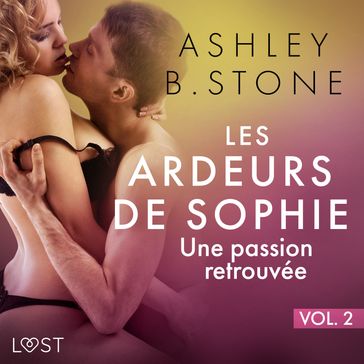 Les Ardeurs de Sophie vol. 2 : Une passion retrouvée - Une nouvelle érotique - Ashley B. Stone