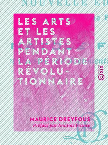 Les Arts et les artistes pendant la période révolutionnaire - Anatole France - Maurice Dreyfous