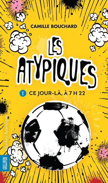 Les Atypiques 1 - Ce jour-là, à 7h22 - Camille Bouchard