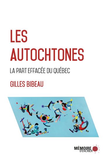 Les Autochtones, la part effacée du Québec - Gilles Bibeau