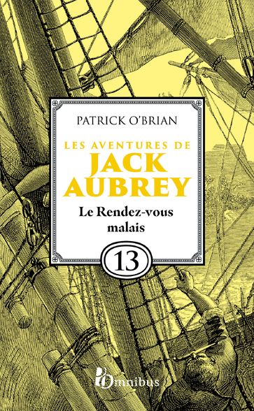 Les Aventures de Jack Aubrey - Tome 13 Le Rendez-vous Malais - Patrick O