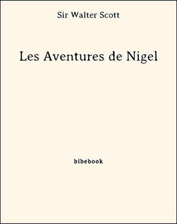 Les Aventures de Nigel - Sir Walter Scott