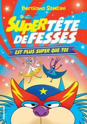 Les Aventures de Tête de Fesses (Tome 4) - Super Tête de Fesses est plus super que toi