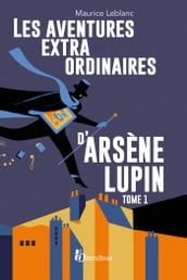 Les Aventures extraordinaires d Arsène Lupin - tome 1 Nouvelle édition