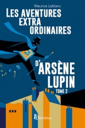 Les Aventures extraordinaires d Arsène Lupin - tome 2 Nouvelle édition