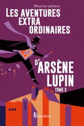 Les Aventures extraordinaires d Arsène Lupin - tome 3 Nouvelle édition