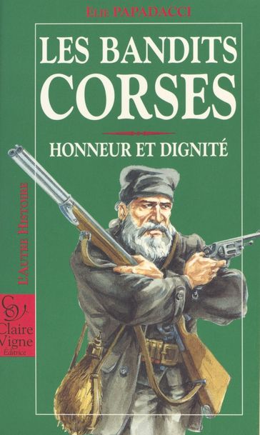 Les Bandits corses : honneur et dignité - Élie Papadacci