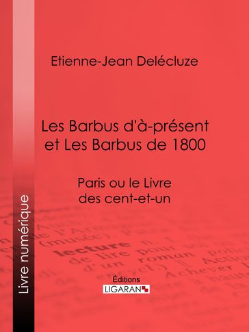 Les Barbus d'à-présent et Les Barbus de 1800 - Etienne-Jean Delécluze - Ligaran