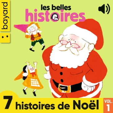 Les Belles Histoires, 7 histoires de Noël, Vol. 1 - Arnaud Alméras - Valérie Cros - Marine Gérald - Mila Nanou - Bertrand Fichou - Sophie Furlaud