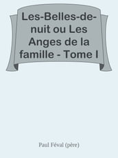 Les-Belles-de-nuit ou Les Anges de la famille - Tome I