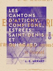 Les Cantons d Attichy, Compiègne, Estrées Saint-Denis et Guiscard - Essais historiques