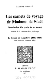 Les Carnets de voyage de Madame de Staël : Contribution à la Genèse de ses oeuvres / Préface de la comtesse Jean de Pange ; Le Séjour en Angleterre (1813-1814) / Une étude de Norman King