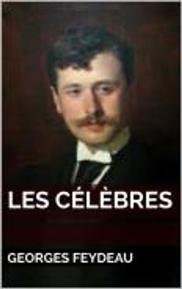 Les Célèbres - Georges Feydeau